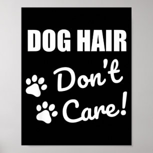 Mach dir keine Sorgen wegen Hundehaaren Geschenk Poster