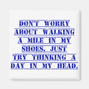 Mach dir keine Sorgen, wenn du in meinen Schuhen e Magnet