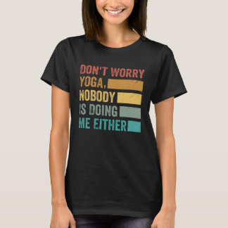 Mach dir keine Sorgen Yoga  Niemand macht es mir a T-Shirt