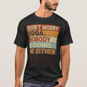 Mach dir keine Sorgen Yoga Niemand macht es mir a T-Shirt