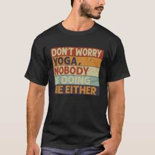 Mach dir keine Sorgen Yoga Niemand macht es mir a T-Shirt