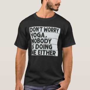 Mach dir keine Sorgen Yoga Niemand macht mich auc T-Shirt