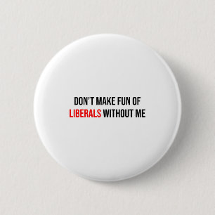 Mach dir nicht lustig über Liberale ohne mich Lust Button