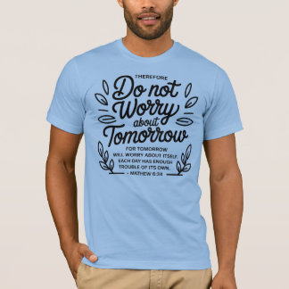 Mach dir über morgen keine Sorgen - Matthew 6:34 T-Shirt