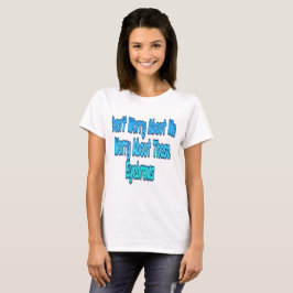 Mach dir wegen mir keine Sorgen T-Shirt