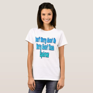 Mach dir wegen mir keine Sorgen T-Shirt