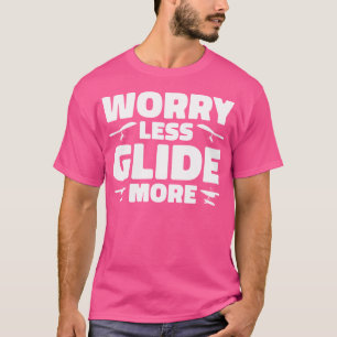 Mach dir weniger Sorgen, gleite mehr Hängegleiter T-Shirt