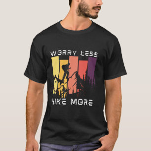 Mach dir weniger Sorgen, wandere mehr T-Shirt