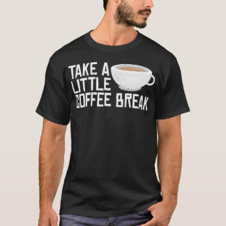 Mach eine kleine Kaffeepause Freund T-Shirt