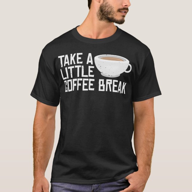 Mach eine kleine Kaffeepause Freund T-Shirt (Vorderseite)