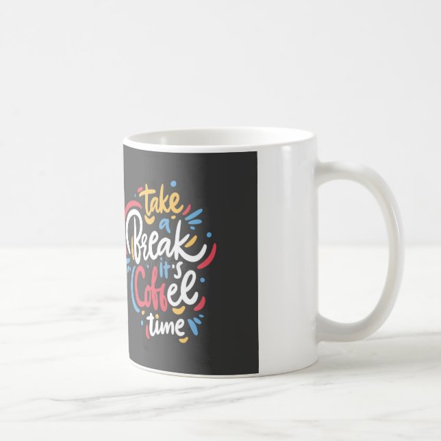 MACH EINE PAUSE, ES IST KAFFEEZEIT  KAFFEETASSE (Rechts)