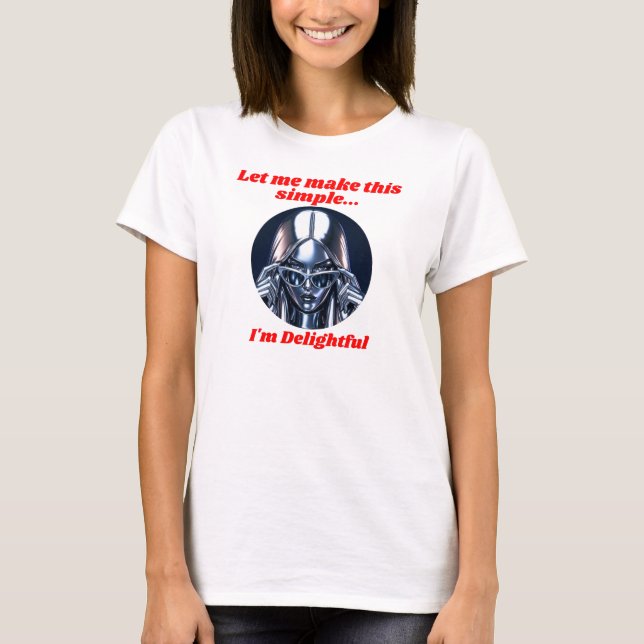 Mach es einfach, ich bin entzückend T-Shirt (Vorderseite)