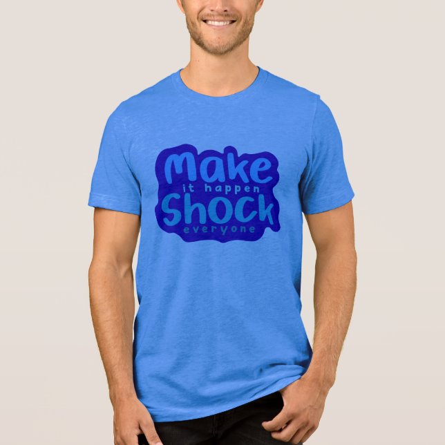 Mach es geschehen, schockiere jeden Tri-Blend shirt (Vorderseite)