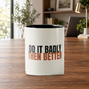 Mach es schlecht, dann besser Motivationsbecher Zweifarbige Tasse