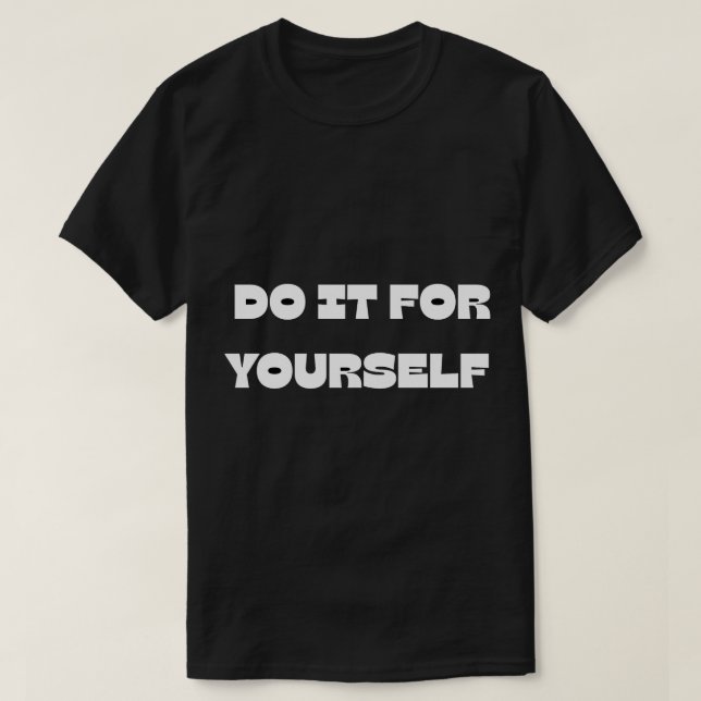 Mach es selbst Motivations-Text-Design T-Shirt (Design vorne)