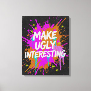 Mach hässlich interessant Kreativer Spruch Leinwanddruck
