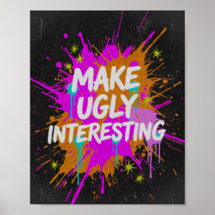 Mach Hässliches Interessant Kreativer Spruch Poster