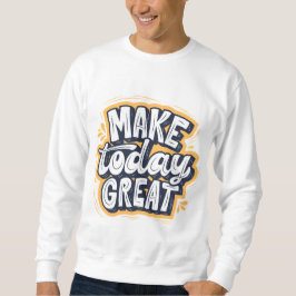 Mach heute großartig sweatshirt
