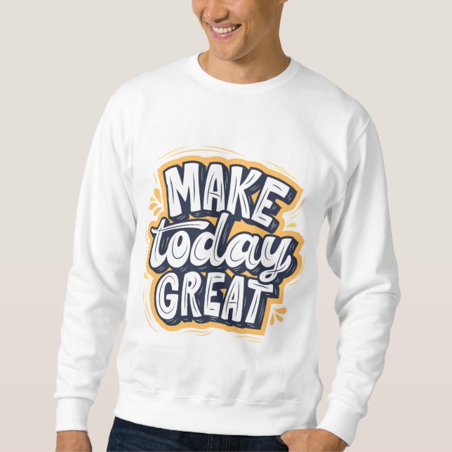 Mach heute großartig  sweatshirt (Vorderseite)