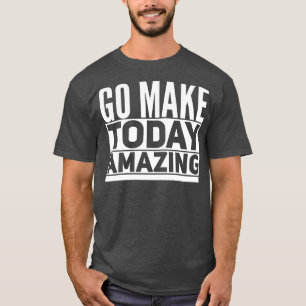 Mach heute großartig T-Shirt