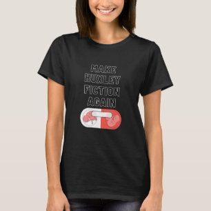 Mach Huxley Fiktion wieder 1 T-Shirt