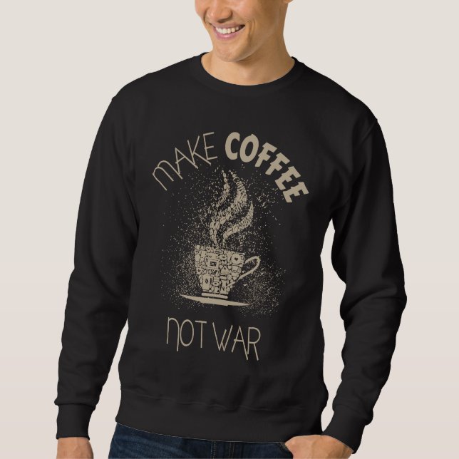 Mach Kaffee nicht Krieg Sweatshirt (Vorderseite)