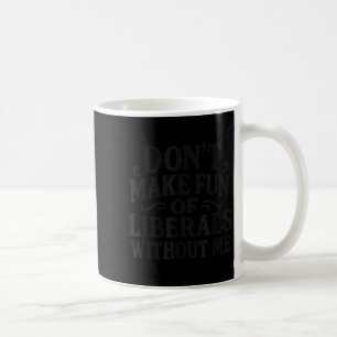 Mach keine Witze über Liberale ohne mich - Lustige Kaffeetasse