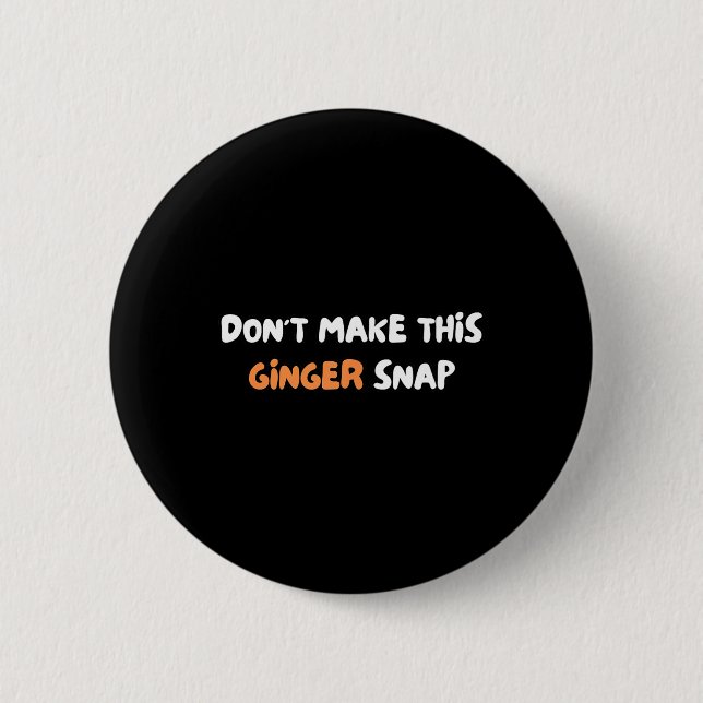 Mach keinen Ärger mit diesem Ingwer-Snap  Button (Vorderseite)