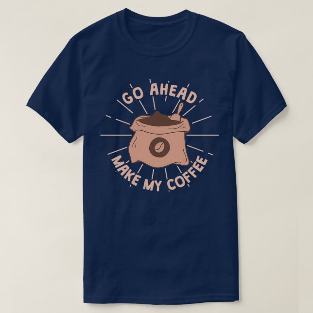 Mach mal meinen Kaffee. T-Shirt (Design vorne)