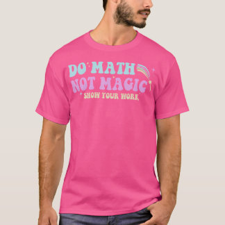 Mach Mathe, Nicht Magie Lustiger Mathe-Lehrer Groo T-Shirt
