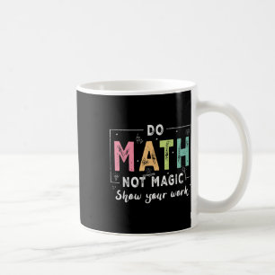 Mach Mathe, nicht Magie, lustiger Mathe-Lehrer zur Kaffeetasse