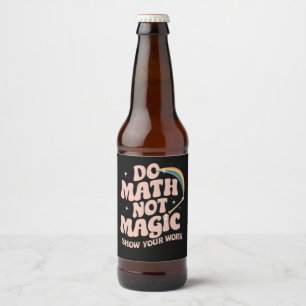 Mach Mathe, nicht Magie, lustiger Mathelehrer Bierflaschenetikett