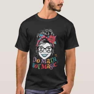Mach Mathe, nicht Magie, lustiger Mathelehrer-Lieb T-Shirt