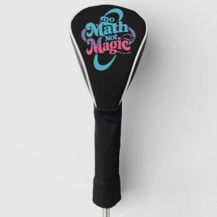 Mach Mathe, nicht Magie, Mathe-Fans  Golf Headcover