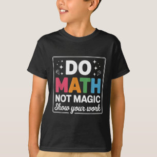 Mach Mathe, nicht Magie Mathelehrer Zurück zur Sch T-Shirt