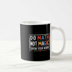 Mach Mathe nicht Magie Zeige deine Arbeit Grafik Kaffeetasse