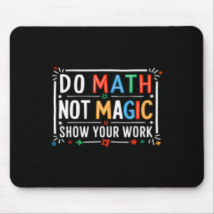 Mach Mathe, nicht Magie Zeige deine Arbeit Grafik Mousepad