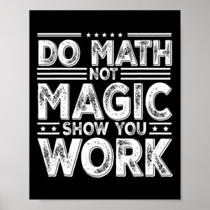 Mach Mathe, nicht Magie, zeige deine Arbeit, lusti Poster