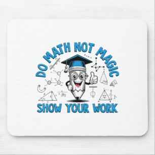 Mach Mathe, Nicht Magie, Zeige Deine Arbeit Lustig Mousepad