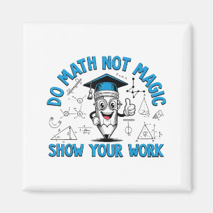 Mach Mathe, Nicht Magie Zeige Deine Arbeit Lustige Magnet