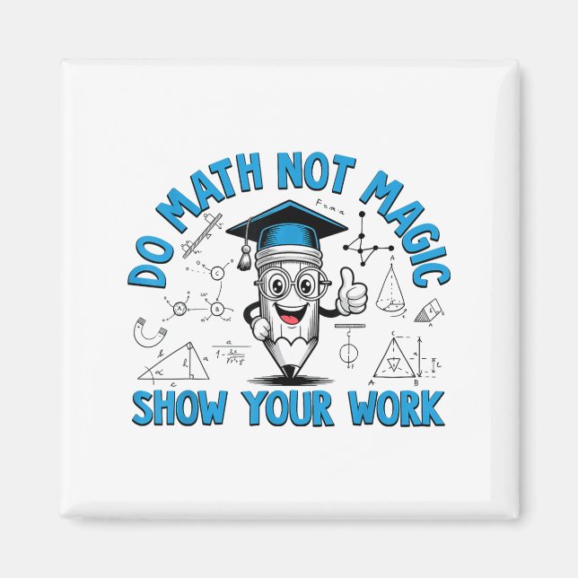 Mach Mathe, Nicht Magie Zeige Deine Arbeit Lustige Magnet (Vorne)