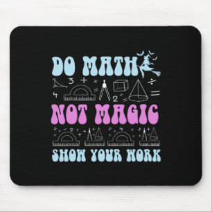 Mach Mathe, nicht Magie Zeige deine Arbeit Lustige Mousepad