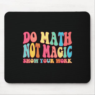 Mach Mathe, nicht Magie Zeige deine Arbeit Lustige Mousepad