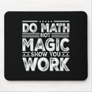 Mach Mathe, Nicht Magie Zeige Deine Arbeit Lustige Mousepad