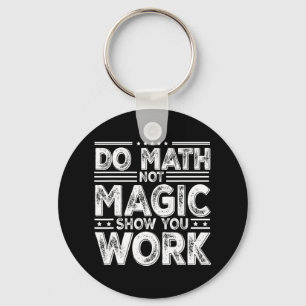 Mach Mathe, nicht Magie Zeige deine Arbeit Lustige Schlüsselanhänger