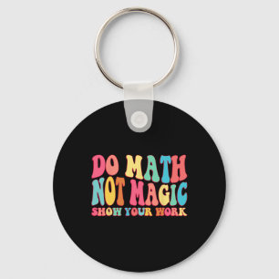 Mach Mathe, nicht Magie Zeige deine Arbeit Lustige Schlüsselanhänger