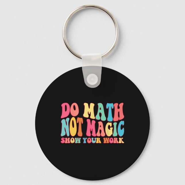 Mach Mathe, nicht Magie Zeige deine Arbeit Lustige Schlüsselanhänger (Vorderseite)