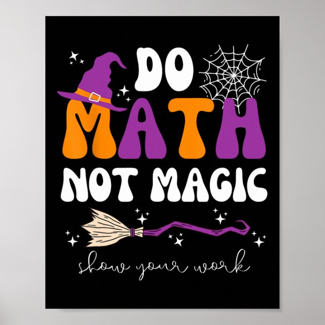 Mach Mathe, Nicht Magie Zeige Deine Arbeit Mathe-L Poster (Vorne)