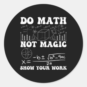 Mach Mathe, nicht Magie Zeige deine Arbeit Mathe Z Runder Aufkleber