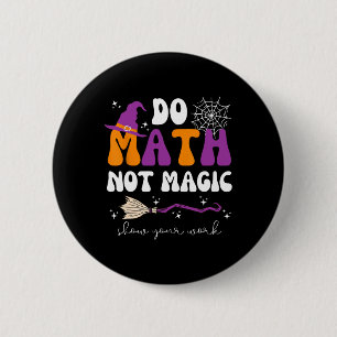 Mach Mathe, nicht Magie Zeige deine Arbeit Mathele Button